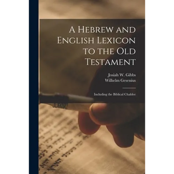 A Hebrew and English Lexicon to the Old Testament; Including the Biblical Chaldee - Paperback