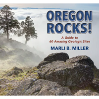 Oregon Rocks!: A Guide to 60 Amazing Geologic Sites - Paperback