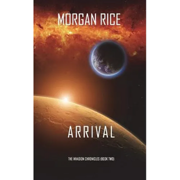 Arrival (The Invasion Chronicles-Book Two): A Science Fiction Thriller - Paperback
