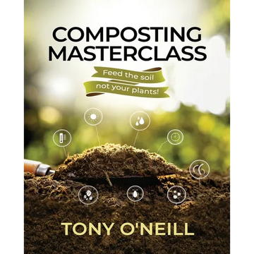 Composting Masterclass: Feed The Soil Not Your Plants - Paperback