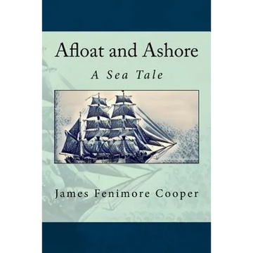 Afloat and Ashore: A Sea Tale - Paperback