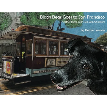 Black Bear Goes to San Francisco: Another Black Bear Sled Dog Adventure - Paperback