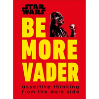 Star Wars Be More Vader: Assertive Thinking from the Dark Side - Hardcover