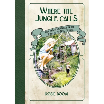 Where the Jungle Calls: Fun and Adventures in the Jungles of New Guinea - Paperback