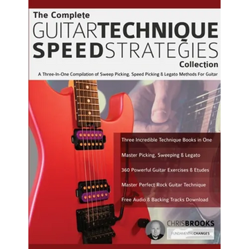 The Complete Guitar Technique Speed Strategies Collection: A Three-In-One Compilation of Sweep Picking, Speed Picking & Legato Methods For Guitar - Paperback
