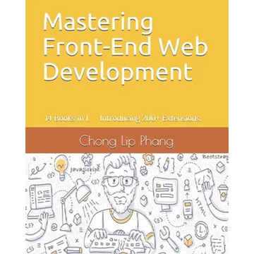 Mastering Front-End Web Development: 14 Books in 1. Introducing 200] Extensions. An Advanced Guide. - Paperback