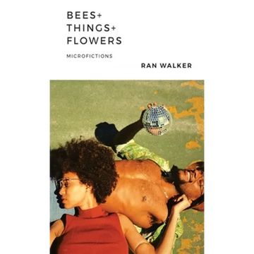 Bees + Things + Flowers: Microfictions - Paperback