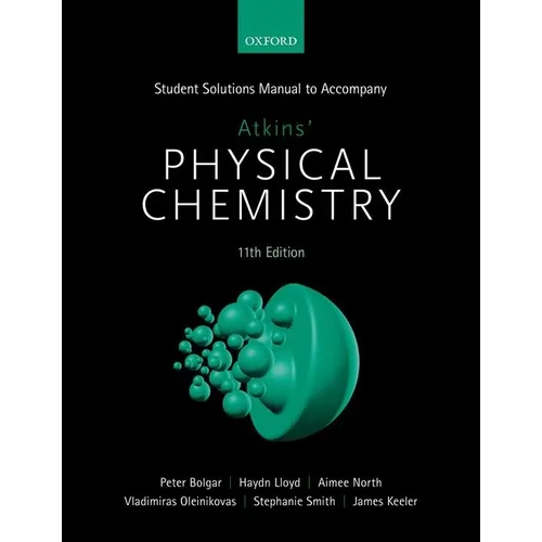 Student Solutions Manual to Accompany Atkins' Physical Chemistry 11th Edition