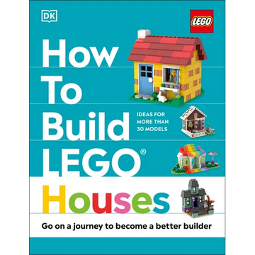 How to Build Lego Houses: Go on a Journey to Become a Better Builder - Hardcover