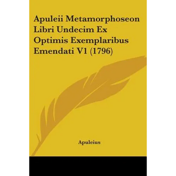 Apuleii Metamorphoseon Libri Undecim Ex Optimis Exemplaribus Emendati V1 (1796) - Paperback