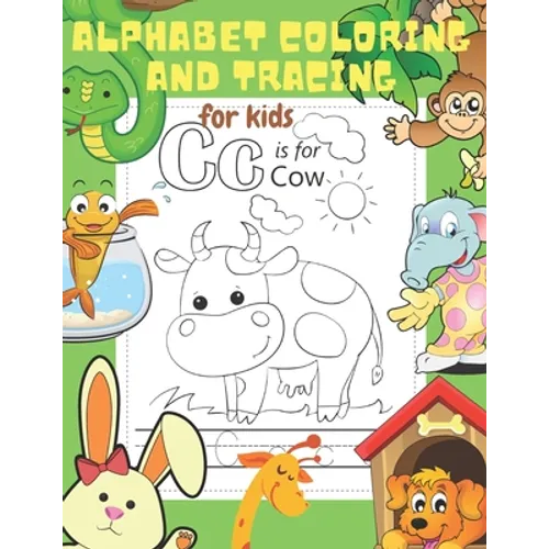 Alphabet Coloring and Tracing for Kids: Letter Tracing and Coloring Book for Preschoolers. Lots of Fun and Fundamental Coloring, Tracing and Writing A