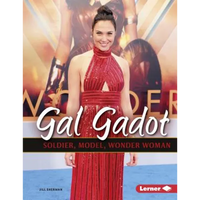 Gal Gadot: Soldier, Model, Wonder Woman - Library Binding