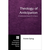 Theology of Anticipation: A Constructive Study of C. S. Peirce - Paperback