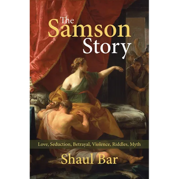 The Samson Story: Love, Seduction, Betrayal, Violence, Riddles, Myth - Paperback