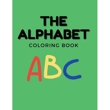 The Alphabet Coloring Book For Kids: Coloring Book for Toddlers, Babies, Preschoolers, Ages 1-3, Featuring Numbers, Letters, Shapes, and Animals - Paperback
