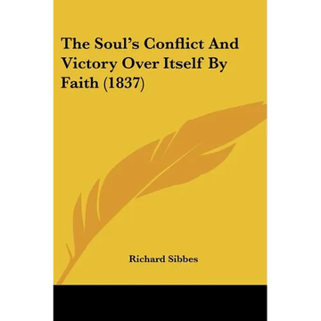 The Soul's Conflict And Victory Over Itself By Faith (1837) - Paperback