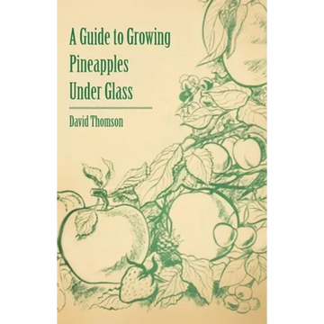 A Guide to Growing Pineapples Under Glass - Paperback
