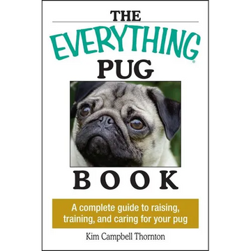 The Everything Pug Book: A Complete Guide to Raising, Training, and Caring for Your Pug - Paperback