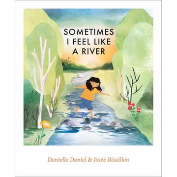 Sometimes I Feel Like a River - Hardcover