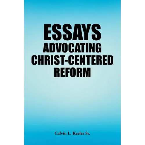 Essays Advocating Christ-Centered Reform