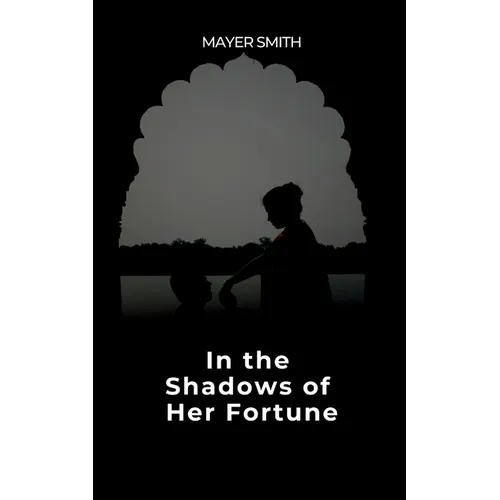 In the Shadows of Her Fortune