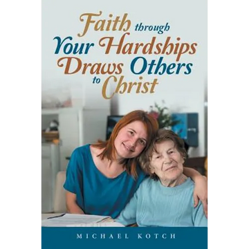 Faith Through Your Hardships Draws Others to Christ - Paperback