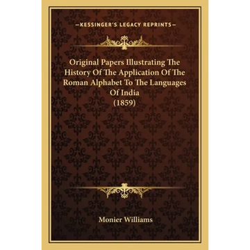 Original Papers Illustrating The History Of The Application Of The Roman Alphabet To The Languages Of India (1859) - Paperback