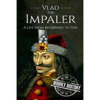 Vlad the Impaler: A Life From Beginning to End - Paperback