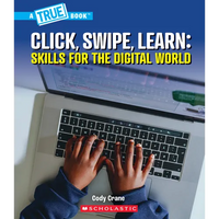 Click, Swipe, Learn: Skills for the Digital World (a True Book: Our Digital World) - Paperback