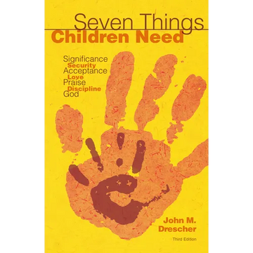 Seven Things Children Need: Significance, Security, Acceptance, Love, Praise, Discipline, and God - Paperback