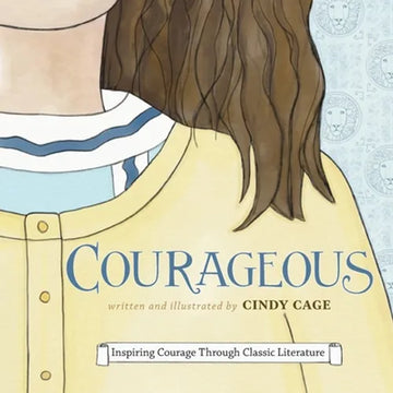 Courageous: Inspiring Courage Through Classic Literature - Paperback