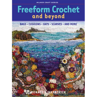 Freeform Crochet and Beyond: Bags, Cushions, Hats, Scarves and More - Paperback