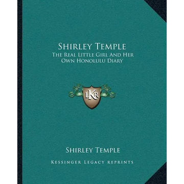 Shirley Temple: The Real Little Girl And Her Own Honolulu Diary - Paperback