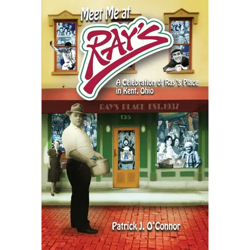 Meet Me At Ray's: A Celebration of Ray's Place in Kent, Ohio