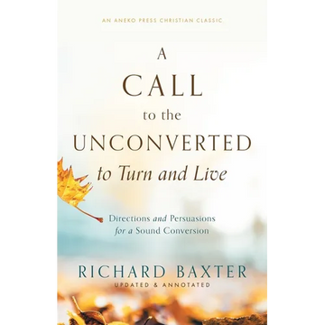 A Call to the Unconverted to Turn and Live: Directions and Persuasions for a Sound Conversion - Paperback