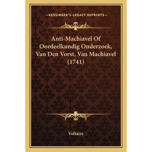 Anti-Machiavel Of Oordeelkundig Onderzoek, Van Den Vorst, Van Machiavel (1741)