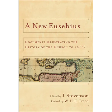 A New Eusebius: Documents Illustrating the History of the Church to AD 337 - Paperback