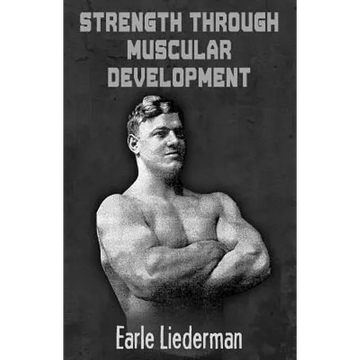 Strength Through Muscular Development: (Original Version, Restored) - Paperback