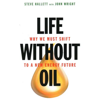 Life Without Oil: Why We Must Shift to a New Energy Future - Hardcover