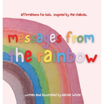 messages from the rainbow: affirmations for kids, inspired by the chakras. - Hardcover