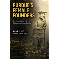 Purdue's Female Founders: The Untold History of Trailblazing Women Faculty - Paperback
