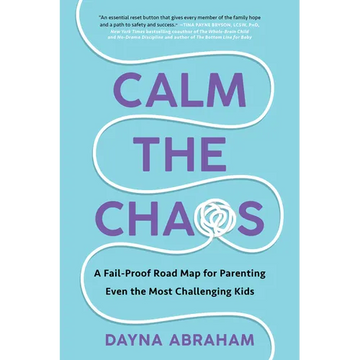 Calm the Chaos: A Fail-Proof Road Map for Parenting Even the Most Challenging Kids - Paperback