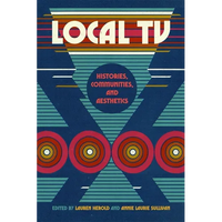 Local TV: Histories, Communities, and Aesthetics - Paperback