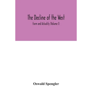 The decline of the West; Form and Actuality (Volume I) - Paperback