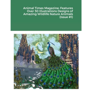 Animal Times Magazine: Features Over 30 Illustrations Designs of Amazing Wildlife Nature Animals (Issue #1) - Paperback