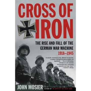 Cross of Iron: The Rise and Fall of the German War Machine, 1918-1945 - Paperback