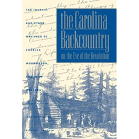 The Carolina Backcountry on the Eve of the Revolution: The Journal and Other Writings of Charles Woodmason, Anglican Itinerant - Paperback