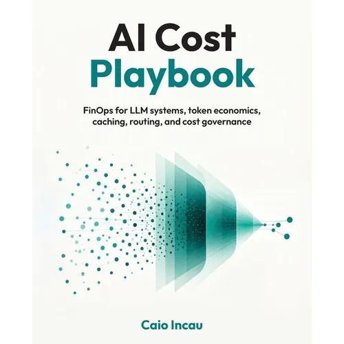 AI Cost Playbook: FinOps for LLM systems, token economics, caching, routing, and cost governance