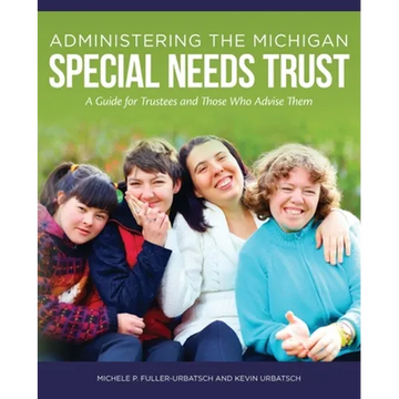 Administering the Michigan Special Needs Trust: A guide for trustees and those who advise them - Paperback