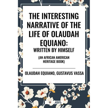 Interesting Narrative of the Life of Olaudah Equiano: Written by Himself (an African American Heritage Book) - Paperback